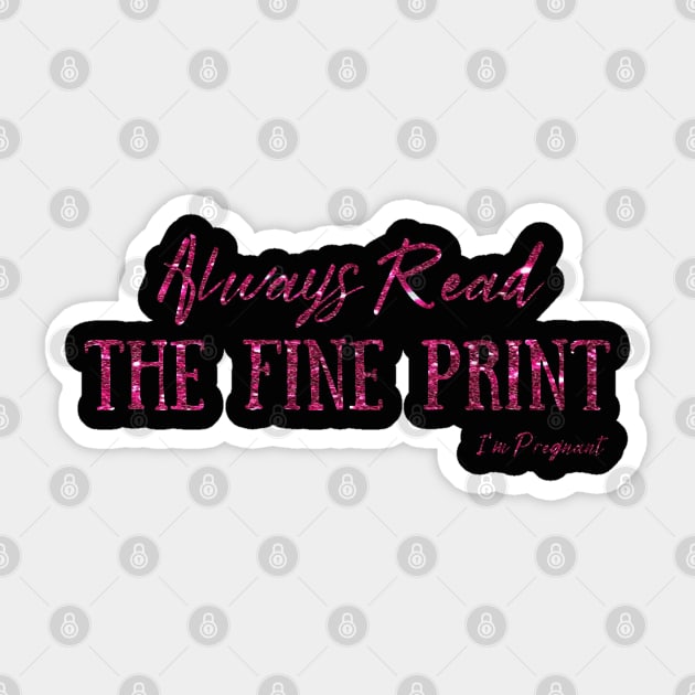 Always Read The Fine Print, I'm Pregnant, Pregnancy Announcement Sticker by JustBeSatisfied